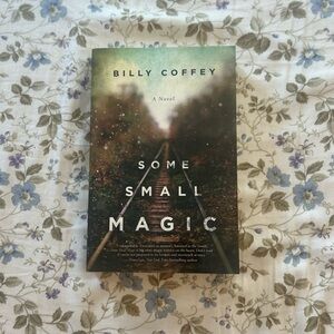 Some Small Magic Novel by Billy Coffey